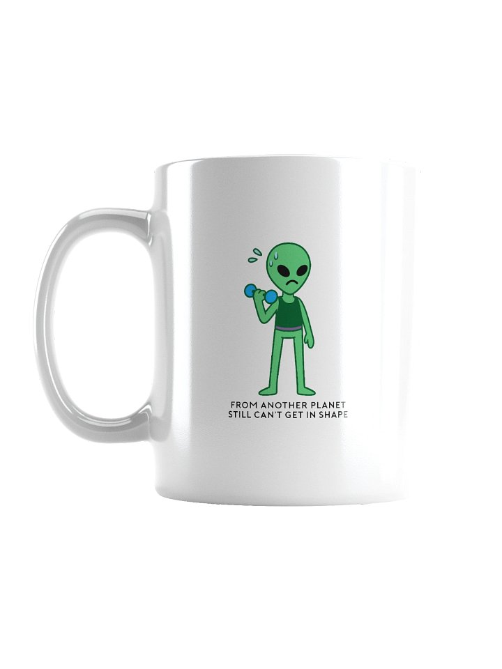 From Another Planet, Still Can't Get in Shape Roswell Alien Ceramic Mug product image (1)