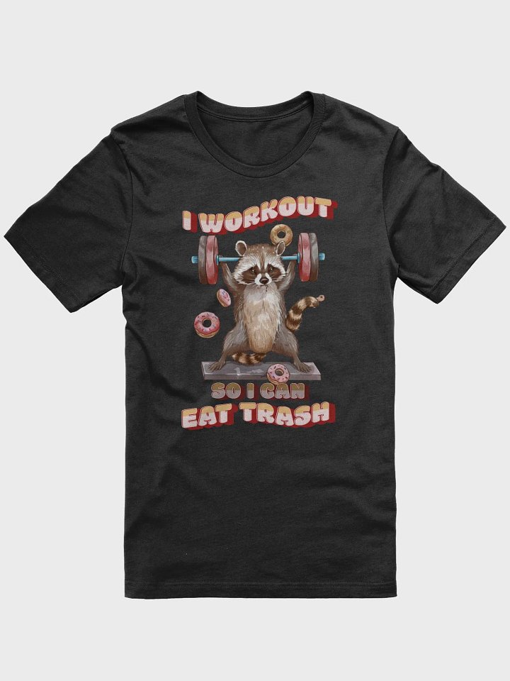 I Workout So I Can Eat Trash Shirt (unisex) product image (1)