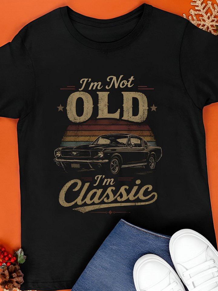I’m Not Old, I’m Classic Shirt product image (1)