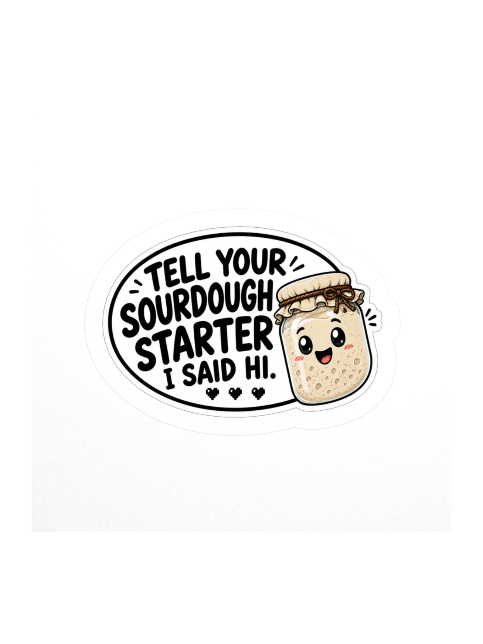 Tell Your Sourdough Starter I Said Hi Kiss Cut Sticker product image (1)