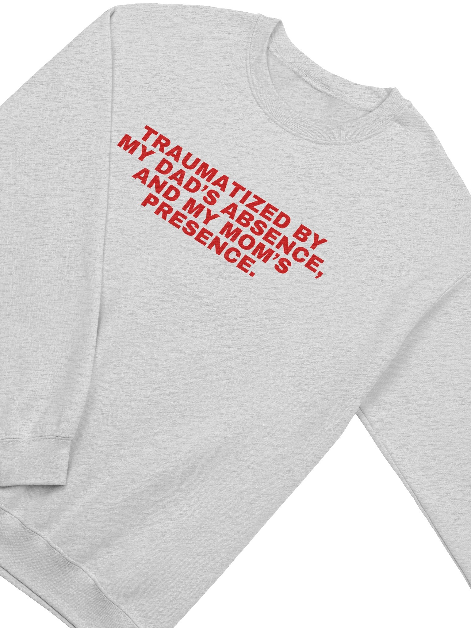 Traumatized By My Dad’s Absence, And My Mom's Presence Sweatshirt product image (3)