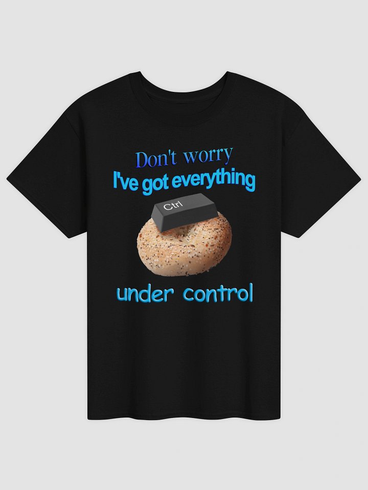 I've got everything under control T-shirt product image (1)