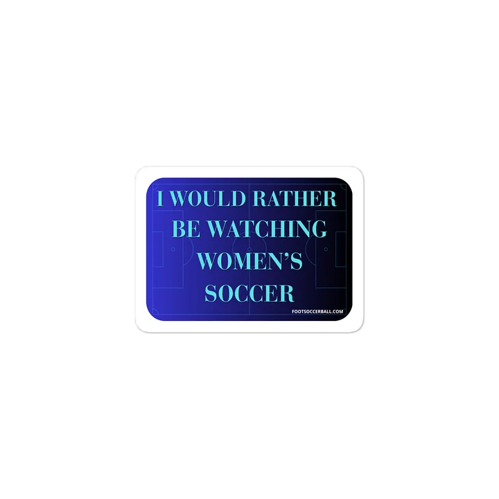 I would rather be watching women’s soccer Vinyl Decal product image (1)
