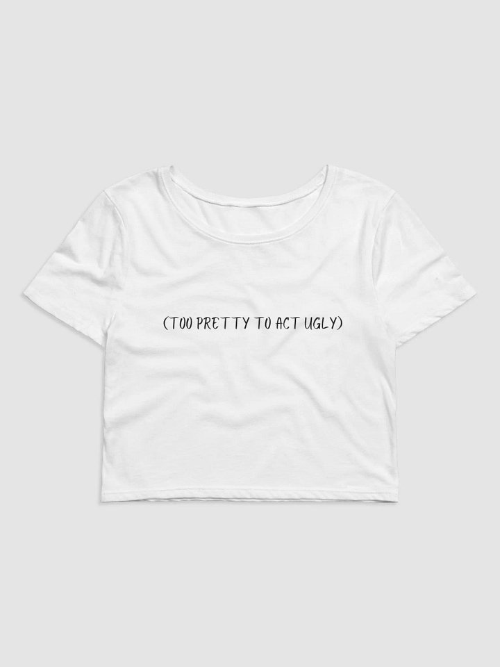 TOO PRETTY TO ACT UGLY crop product image (1)