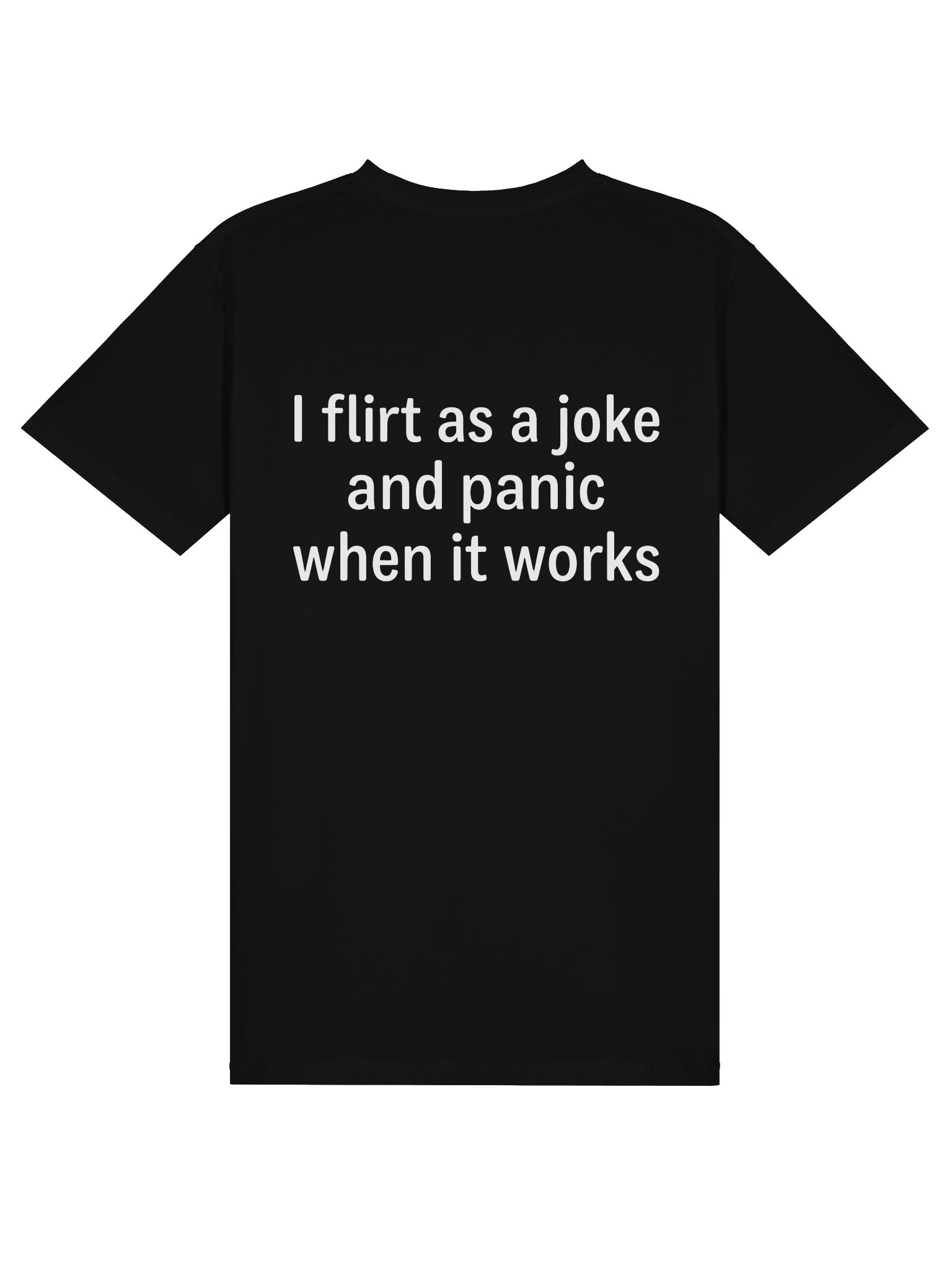 I Flirt As A Joke And Panic When It Works - Funny Graphic Tee / Sarcastic Meme Shirt product image (10)