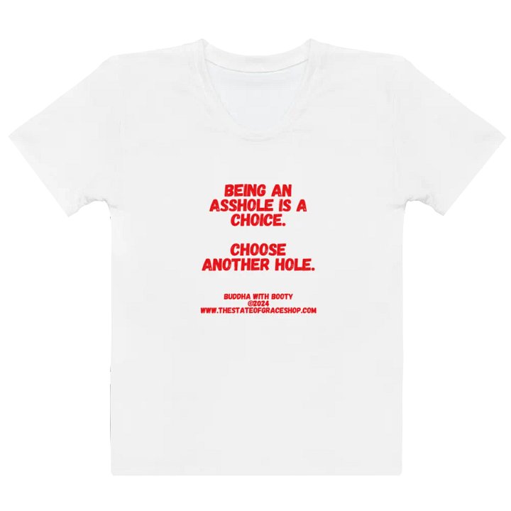 BUDDHA WITH BOOTY TEES 4 U WOMEN “Being an asshole is a choice. Choose another hole.” product image (2)