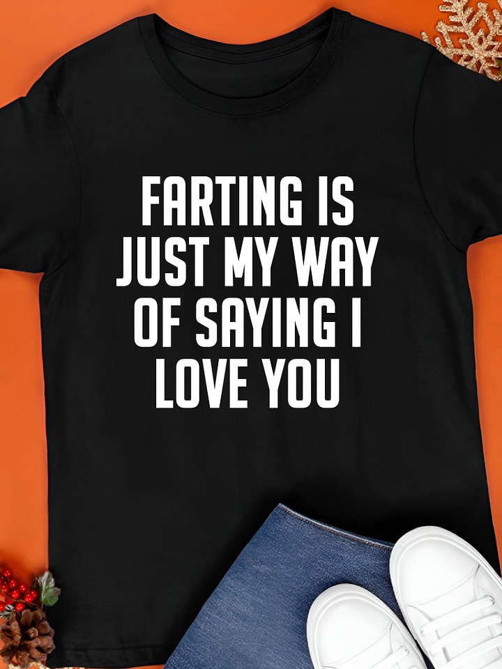 Farting is Just my Way of Saying I Love You T-Shirt product image (1)
