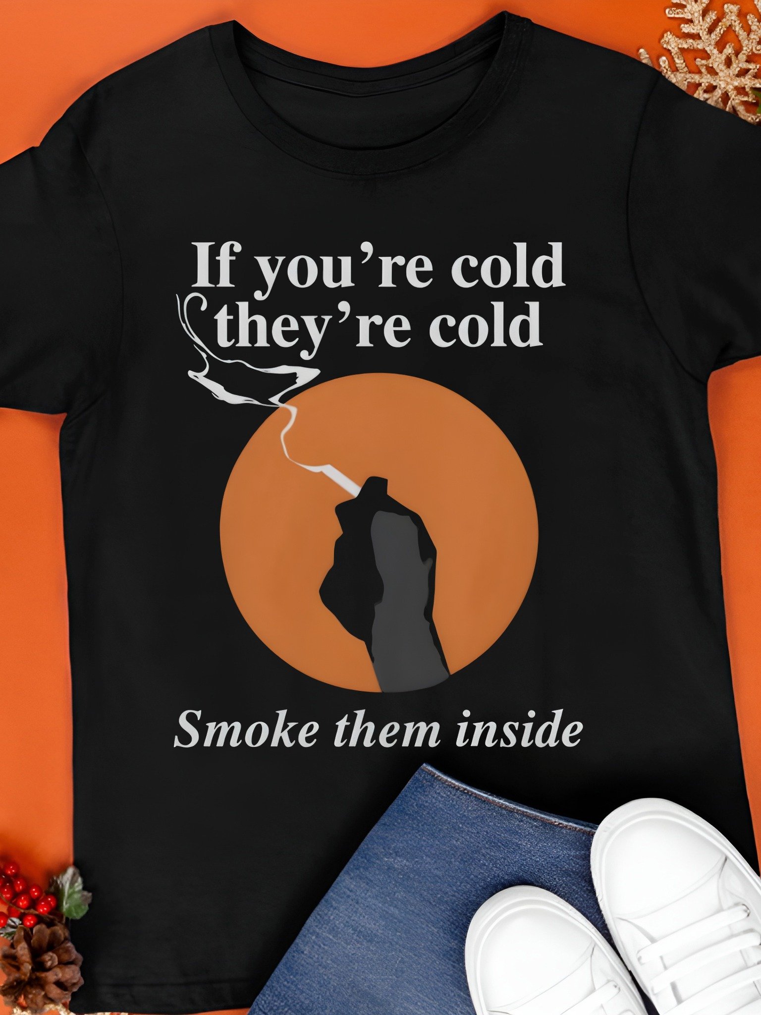 If You're Cold, They're Cold. Smoke Them Inside Shirt product image (1)