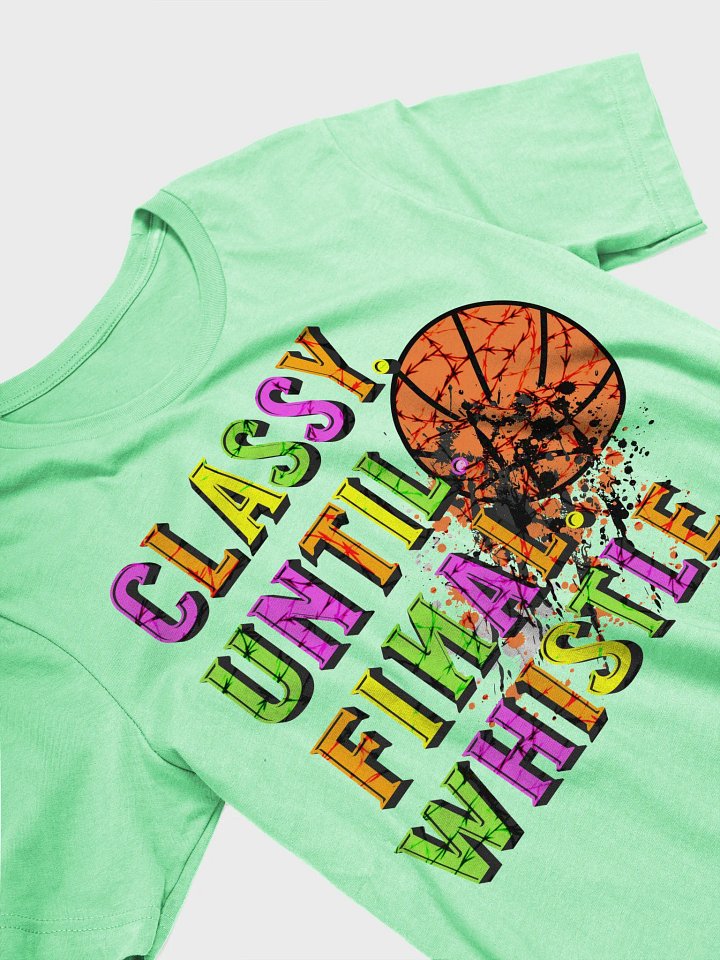 Classy Until Final Whistle Basketball Graphic Tee product image (2)