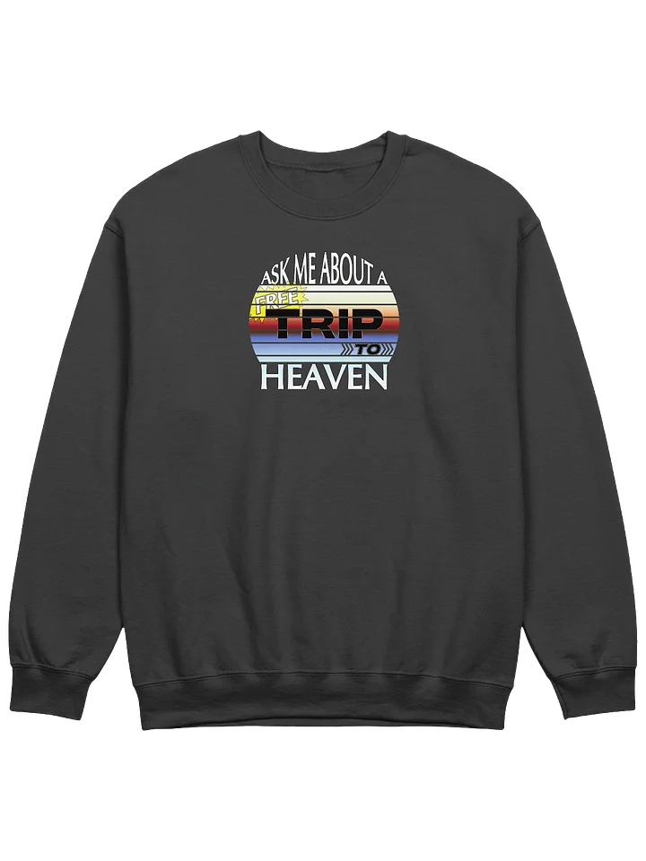 Ask Me About A Free Trip To Heaven Sweatshirt product image (1)