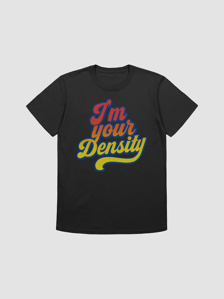 I'm Your Density T-Shirt product image (1)