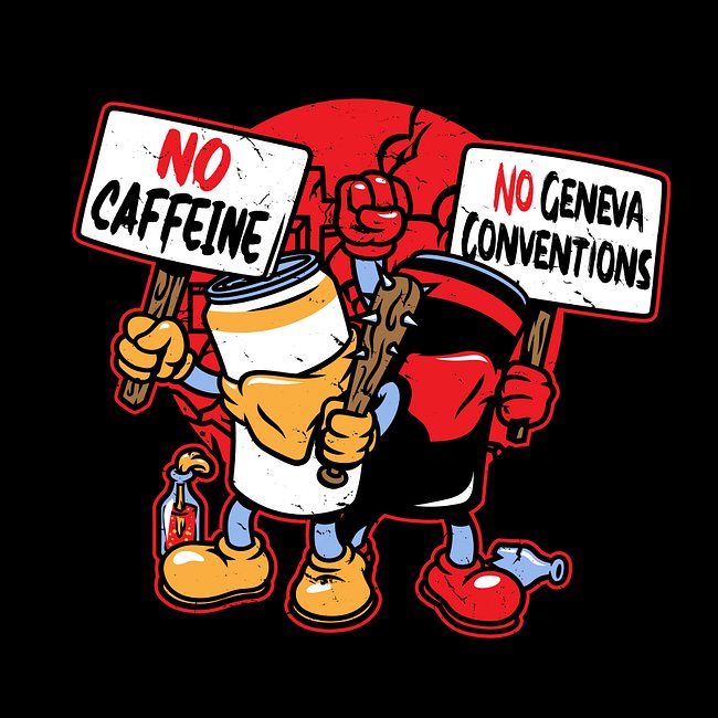 No Caffeine, No Geneva Conventions