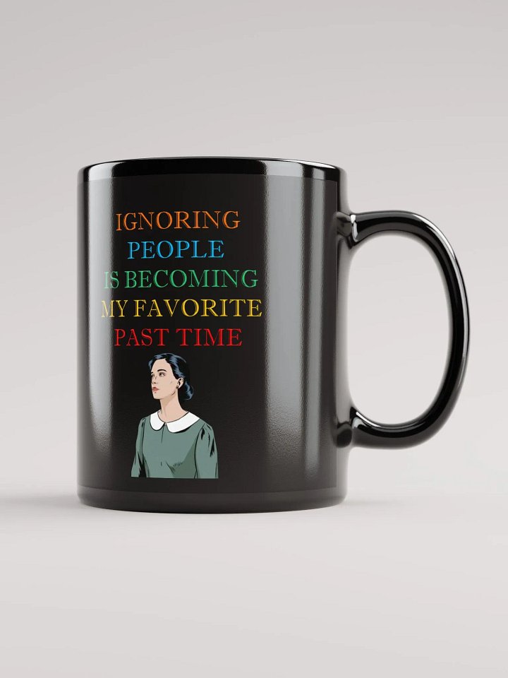 Ignoring People Is Becoming My Favorite Past Time Black Mug product image (2)