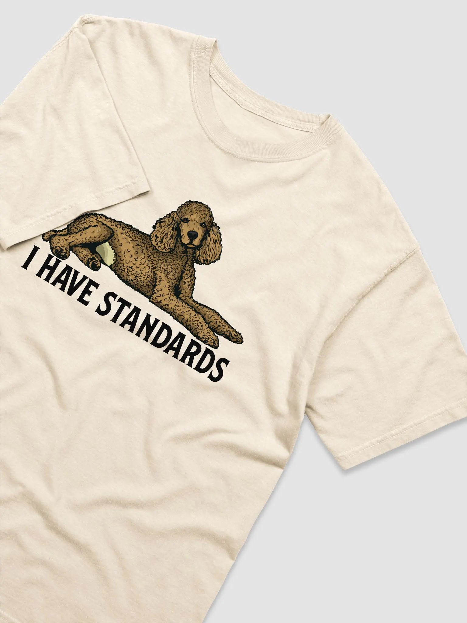 I Have Standards T-Shirt of a Standard Poodle | Funny T-Shirt for Poodle Paw-rents product image (6)