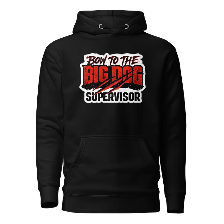 Bow to the big dog supervisor hoodie product image (1)
