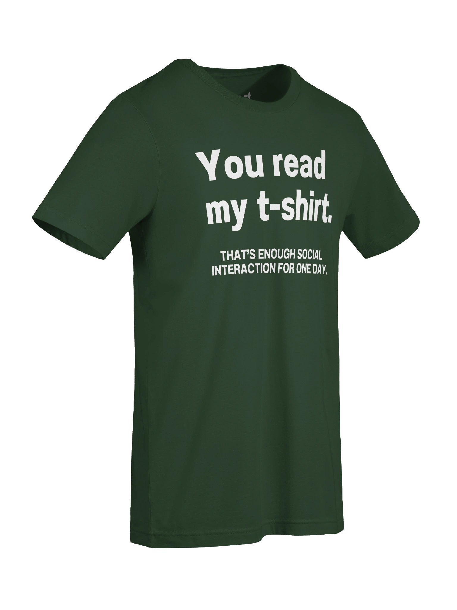 You read my t-shirt. THAT’S ENOUGH SOCIAL INTERACTION FOR ONE DAY. Unisex T-Shirt product image (7)