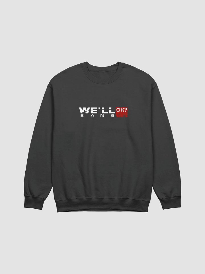 "We'll Bang, ok?" Sweatshirt product image (4)