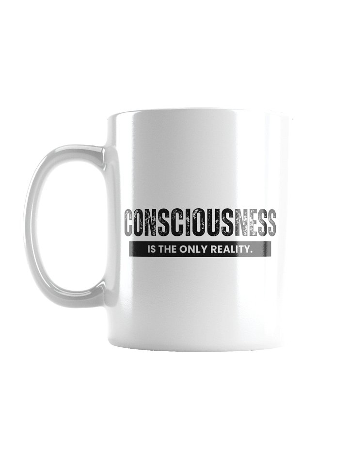 "Consciousness is the only reality." - White Glossy Mug product image (2)
