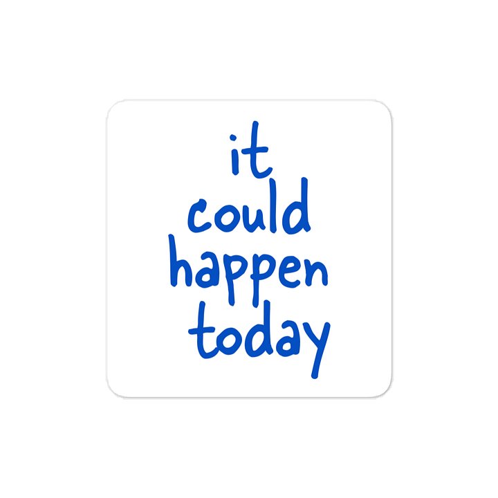 It could happen today vinyl sticker product image (1)