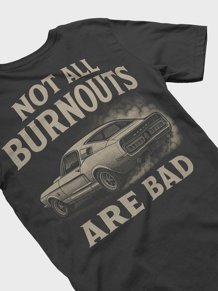 Not All Burnouts Are Bad – Tee product image (2)