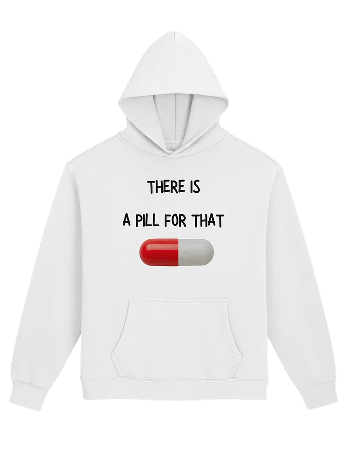 THERE IS A PILL FOR THAT SWEATSHIRT product image (1)