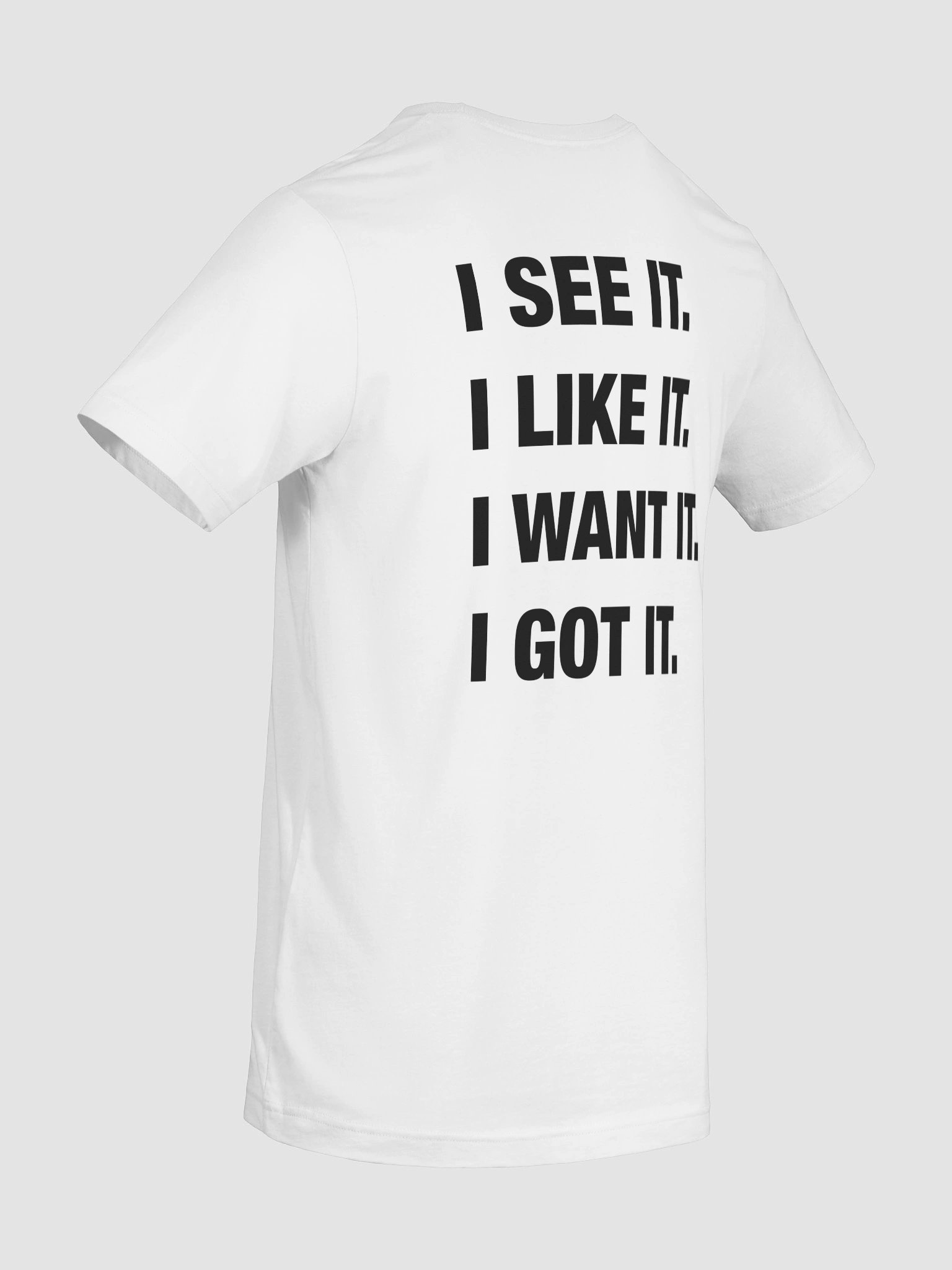 I See It I Like It I Want It I Get It T-Shirt product image (4)