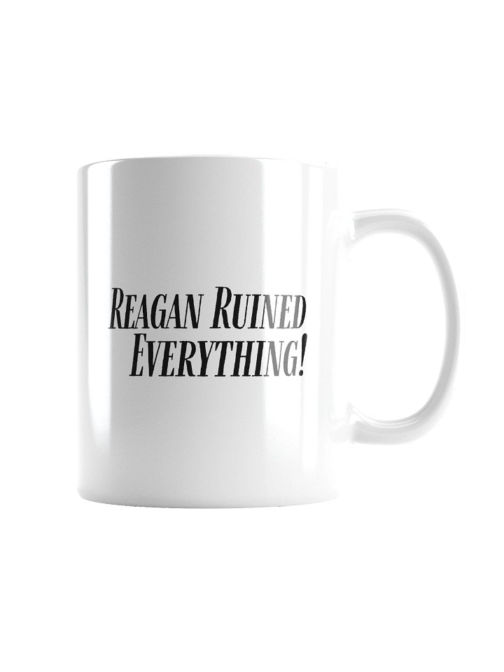 Reagan Ruined Everything! Mug in White product image (5)
