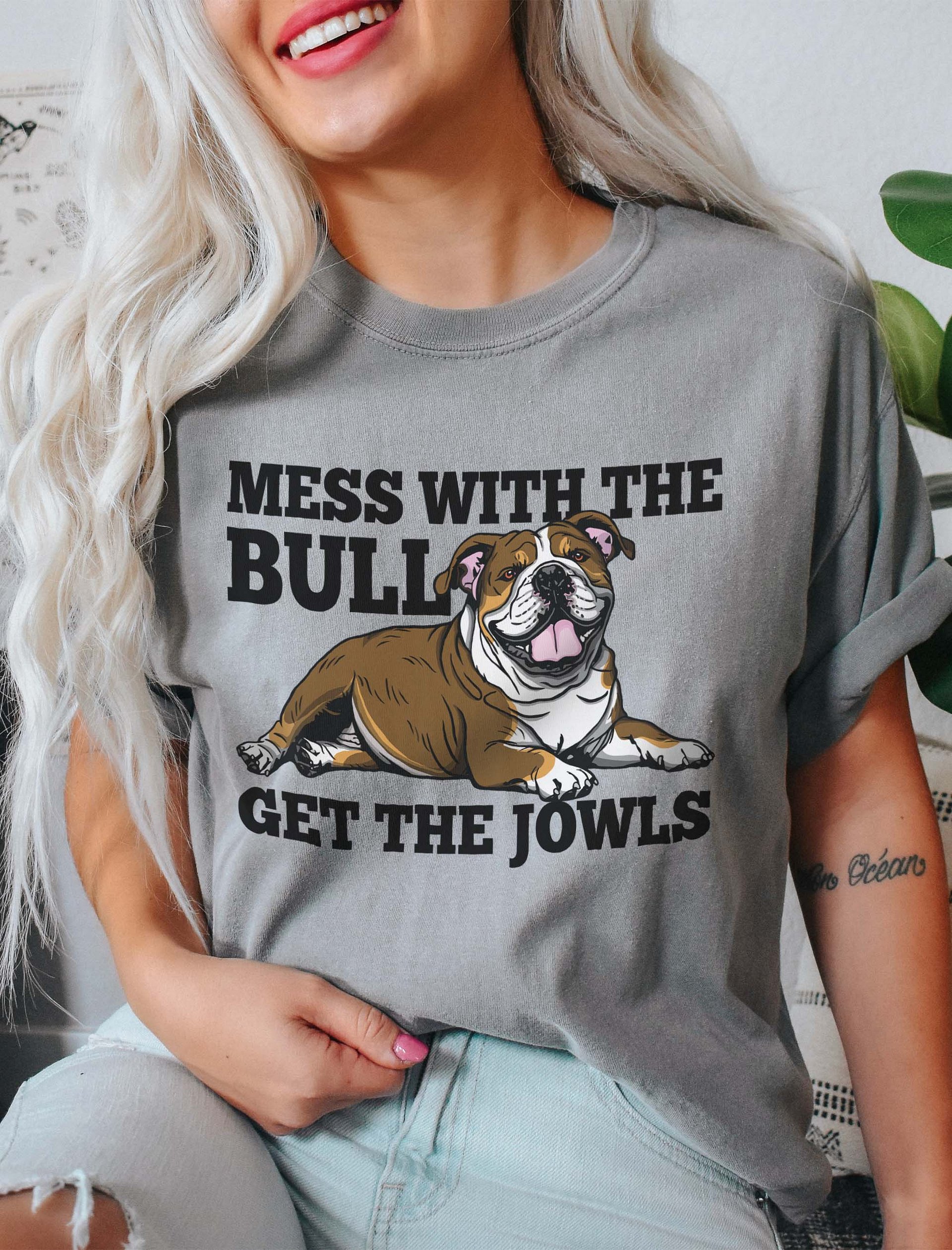Mess with the Bull, Get the Jowls T-Shirt of an English Bulldog(Tricolor) | Funny T-Shirt for Bulldog Paw-rents product image (2)