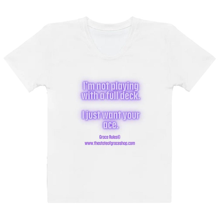 FUNNY TEES 4 U FOR WOMEN - “I’m not playing with a full deck. I just want your ace.” product image (2)