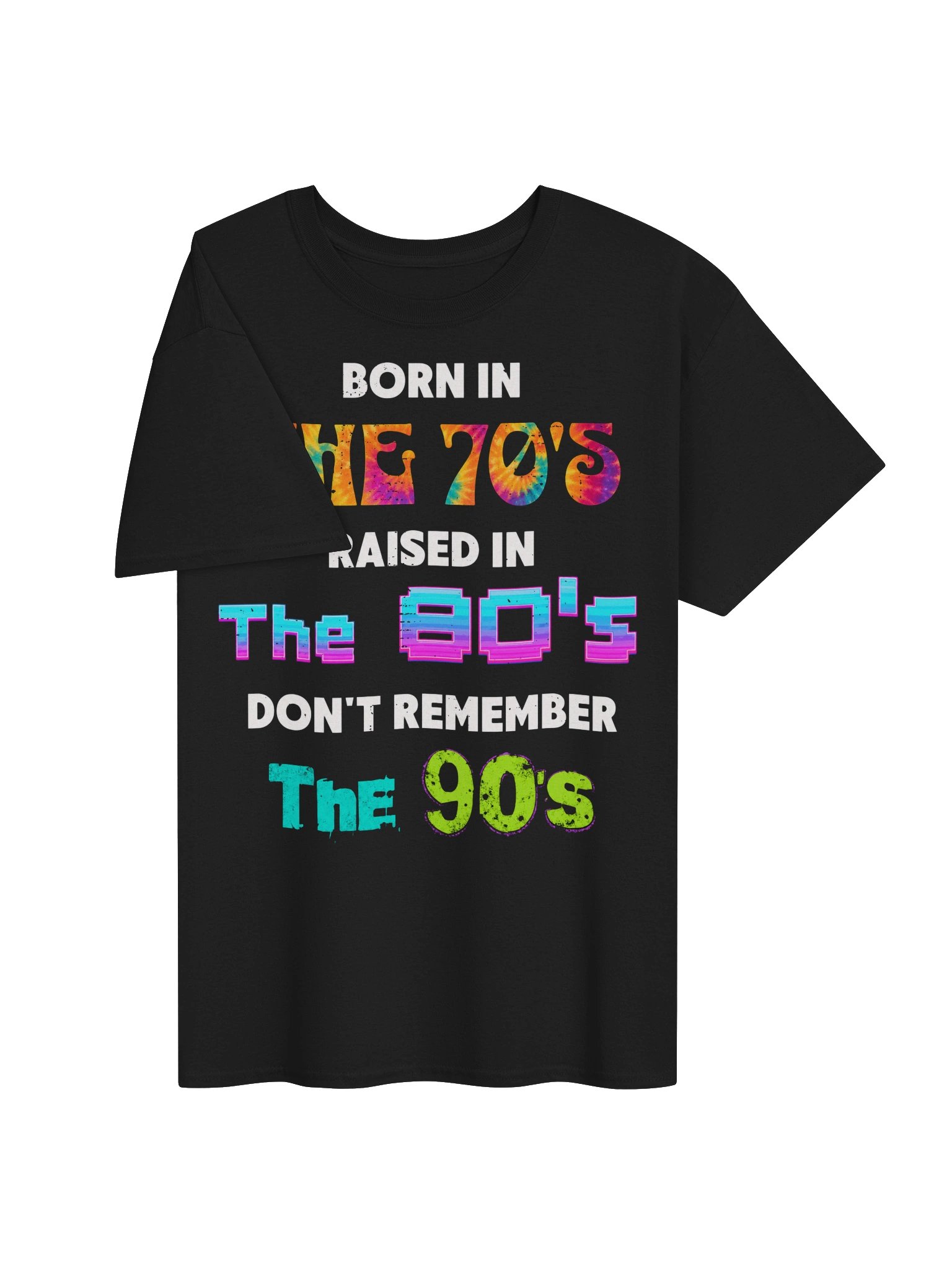 Born in the 70s Raised in the 80s Dont Remember 90s product image (7)