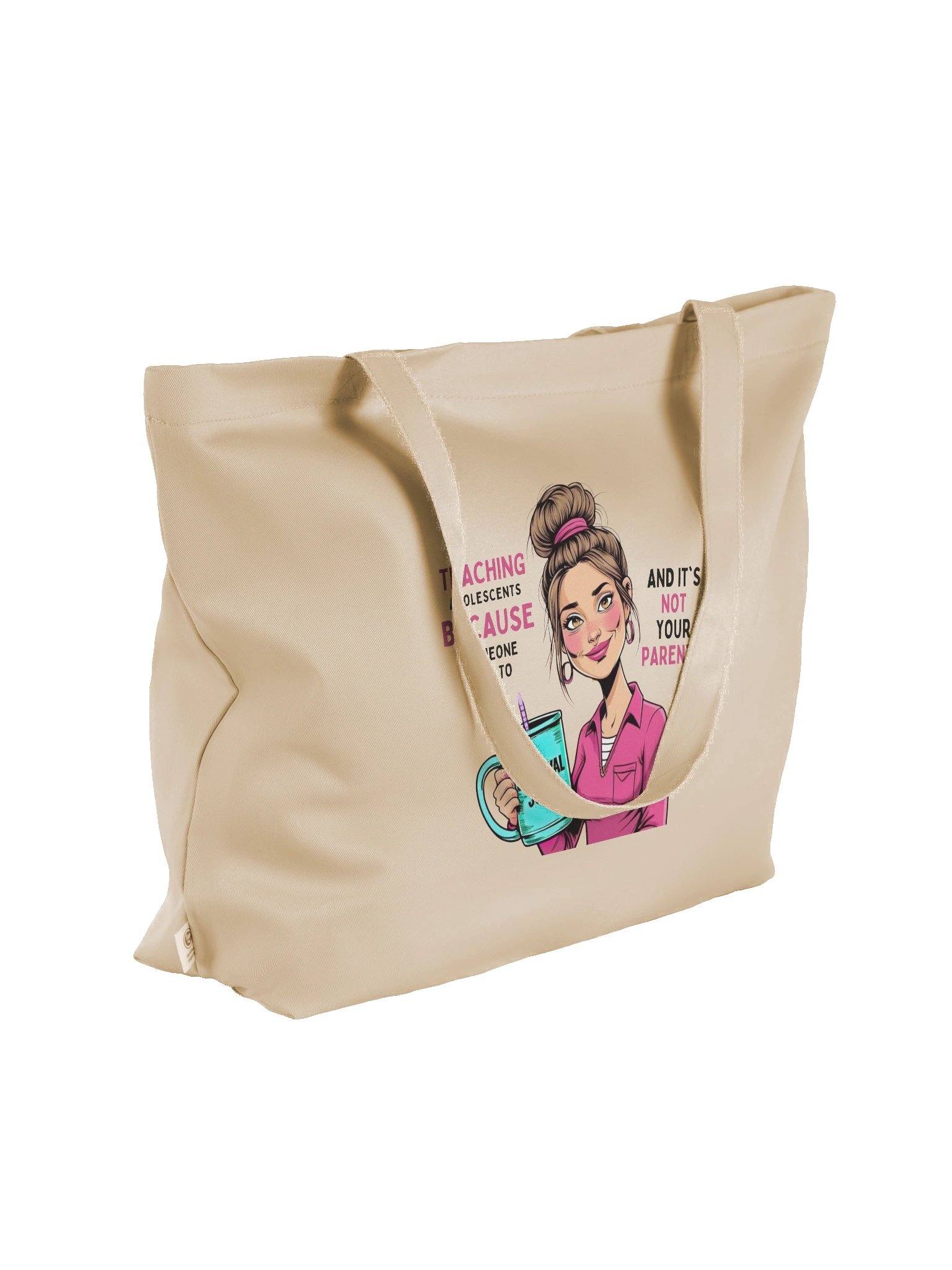 "Teaching Adolescents Because Someone Has To" - Organic Cotton Teacher Tote Bag – Funny Survival Juice Graphic Tote Bag product image (3)