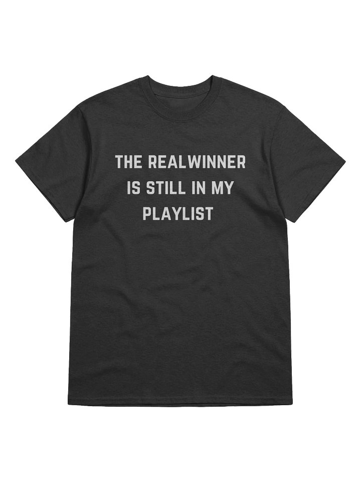 The Real Winner Is Still In My Playlist Tee product image (1)