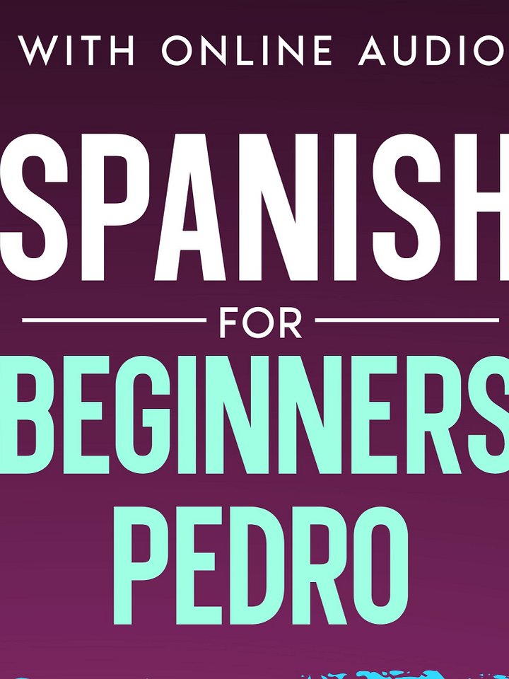 Lessons 1 - 100 Podcast Course Spanish for Beginners Pedro product image (1)