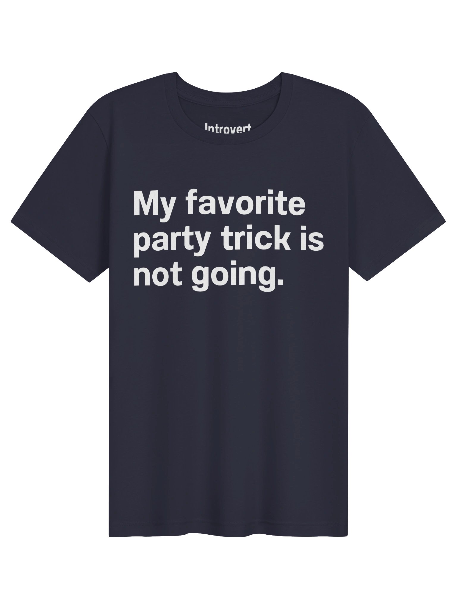 My favorite party trick is not going. Unisex T-Shirt product image (1)