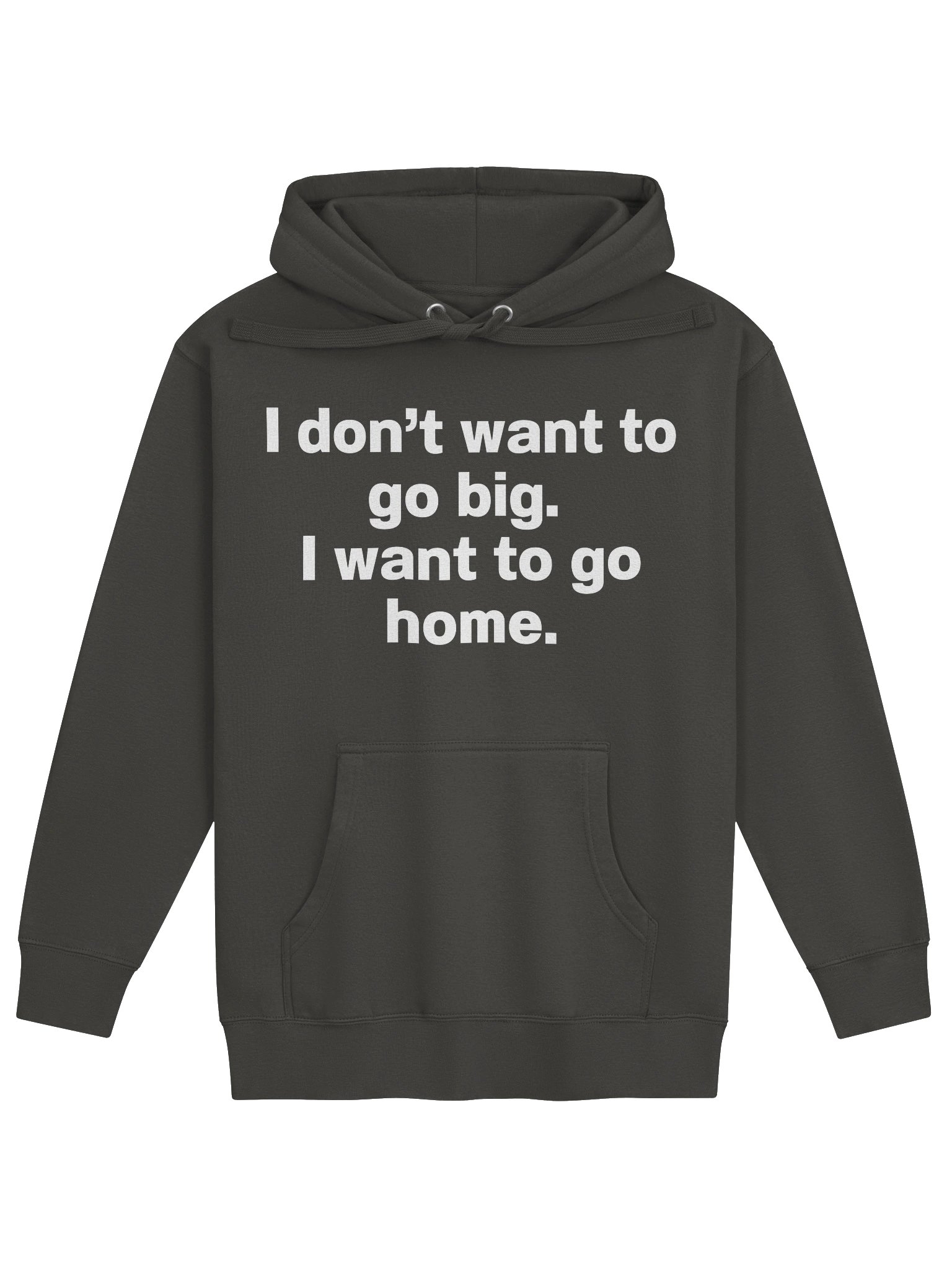 I don't want to go big. I want to go home. Unisex Hoodie product image (13)
