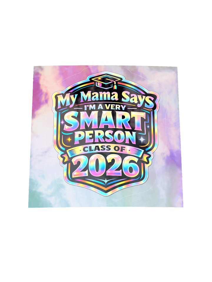 "My Mama Says I'm a Very Smart Person" Holographic Sticker — Class of 2026 product image (2)