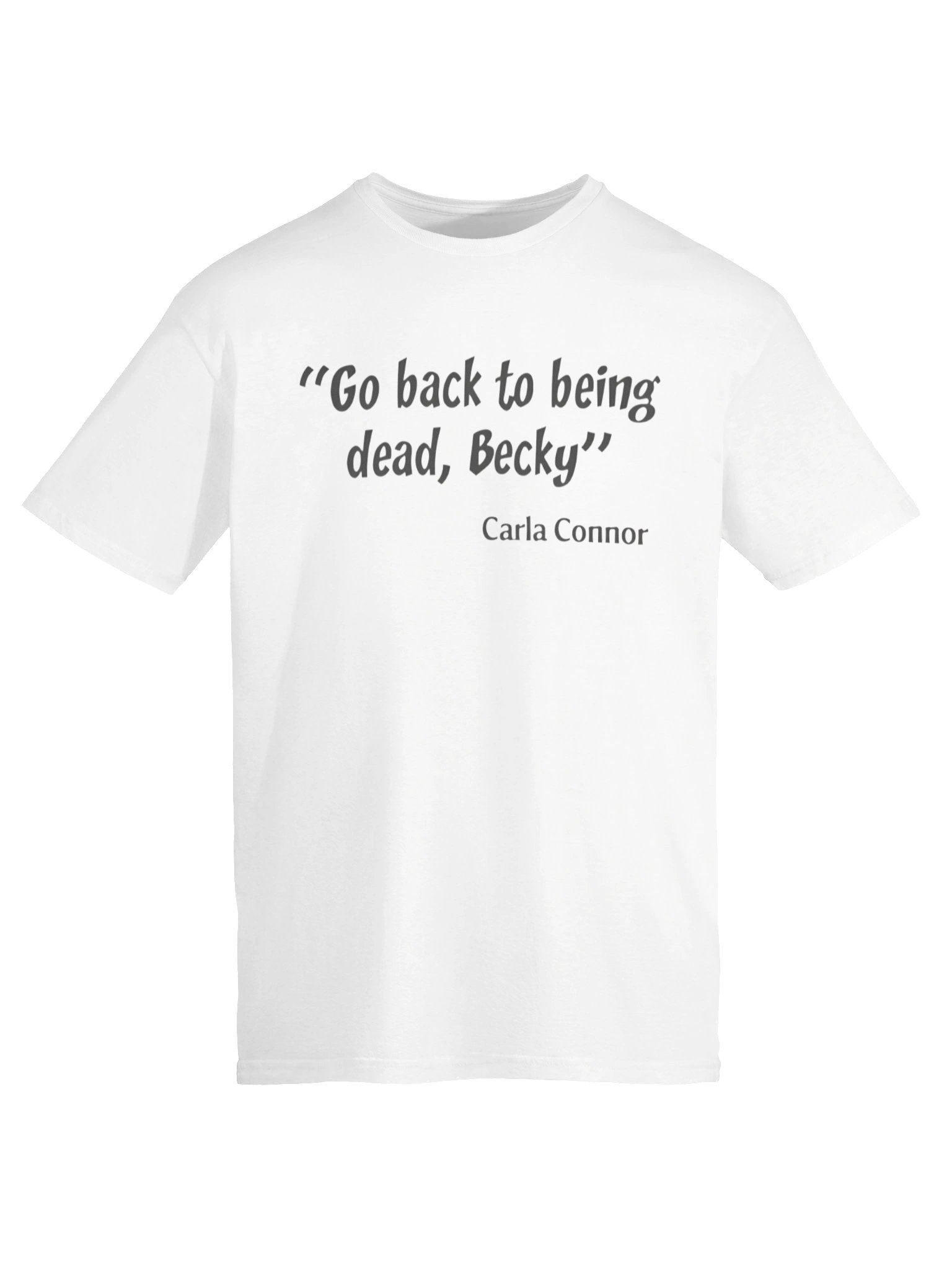 Go Back to Being Dead Becky Carla Connor Shirt product image (6)