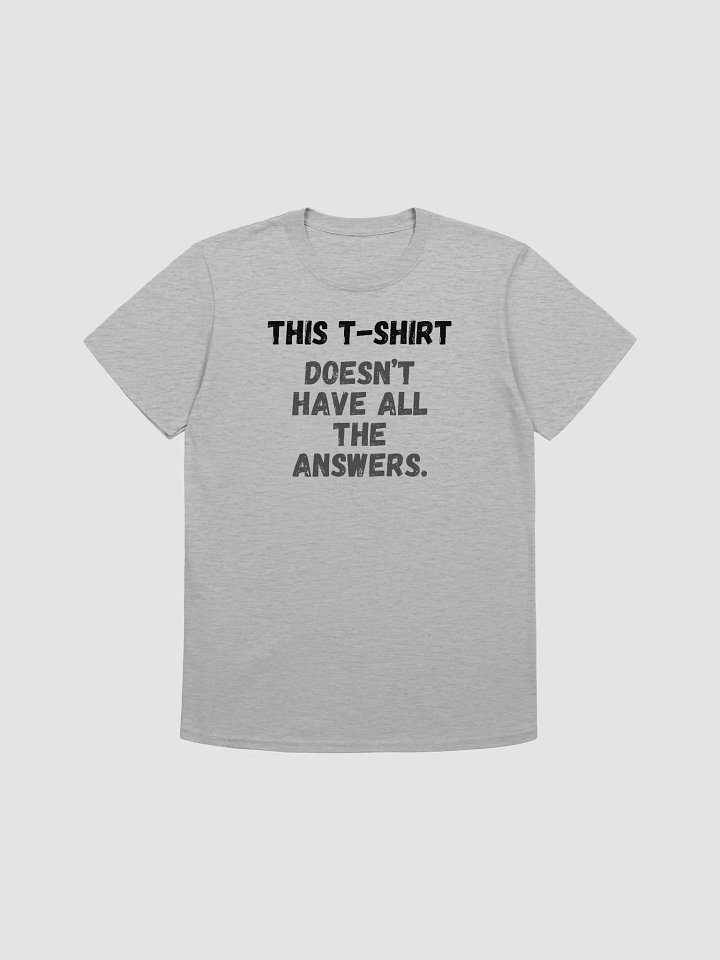 This t-shirt doesn’t have all the answers. product image (2)