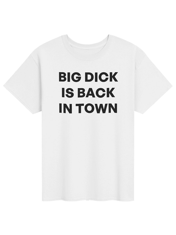 BIG DICK IS BACK IN TOWN T-Shirt product image (1)