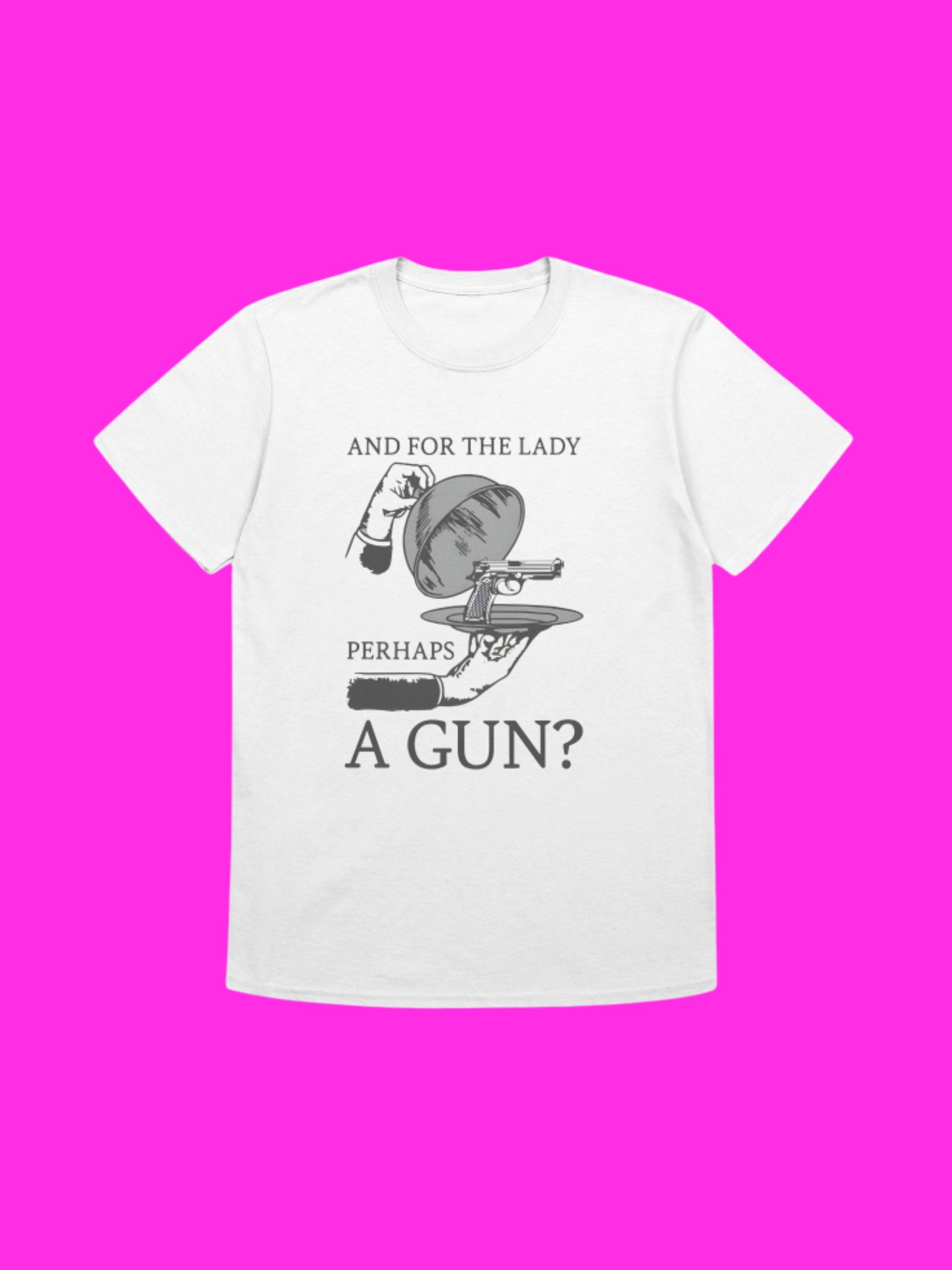 And For The Lady Perhaps A Gun? Shirt product image (1)