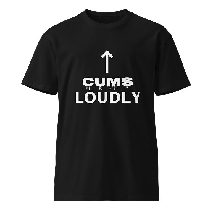 Cums Loudly Premium Tee product image (1)
