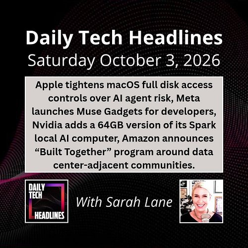 Daily Tech Headlines for Saturday October 3, 2026 with Sarah Lane - Apple tightens macOS full disk access controls over AI ag...