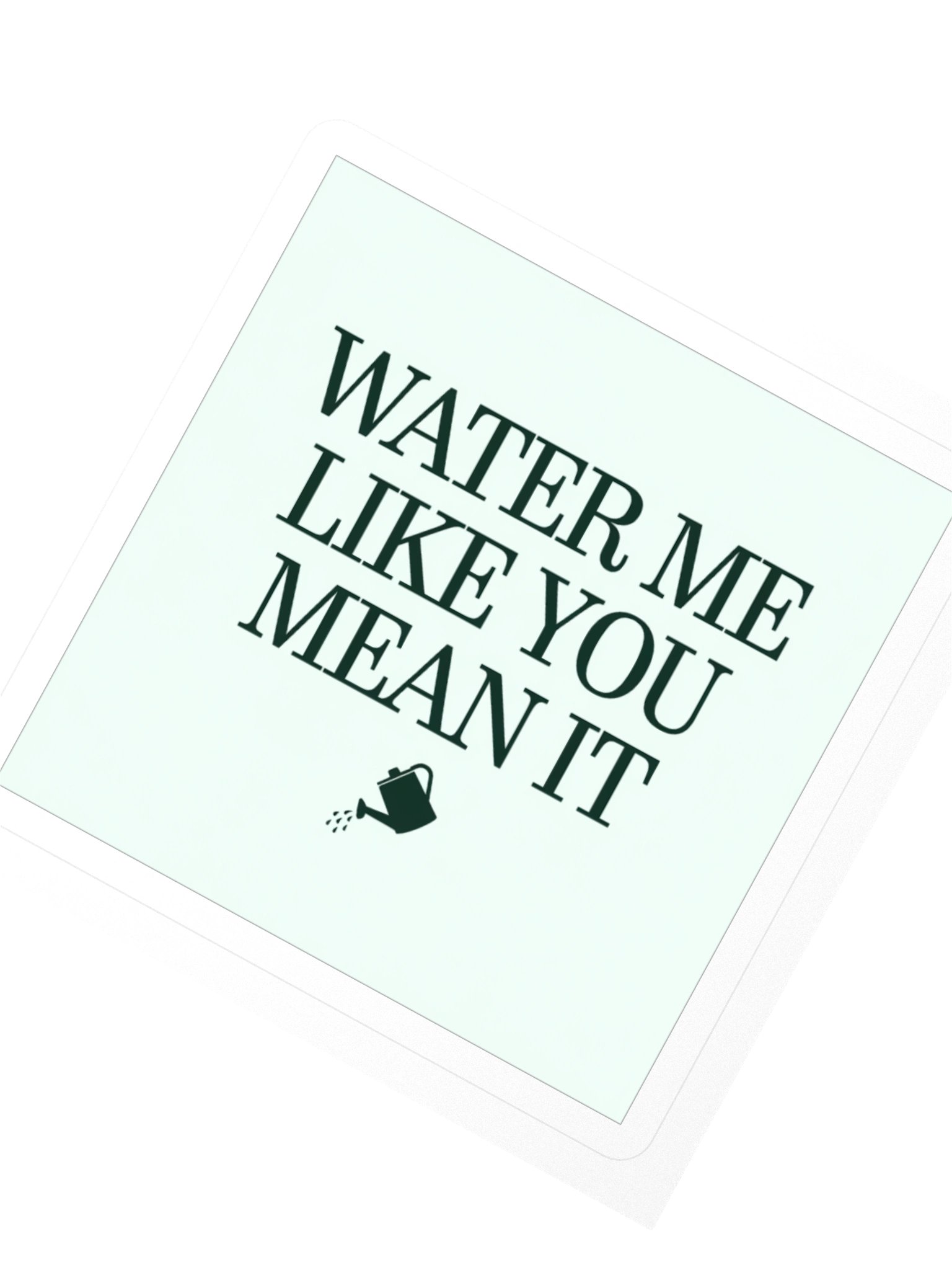 Water Me Like You Mean It — Sticker product image (2)