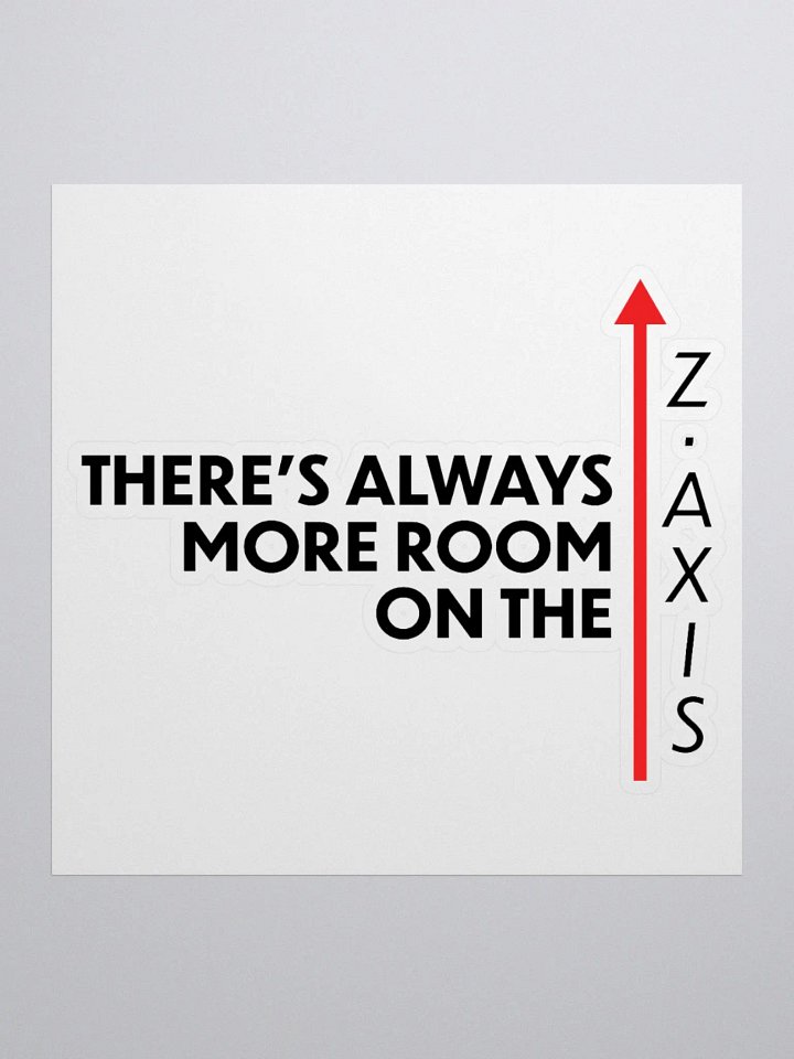 More Room On The Z-Axis (Die-Cut Sticker) product image (1)