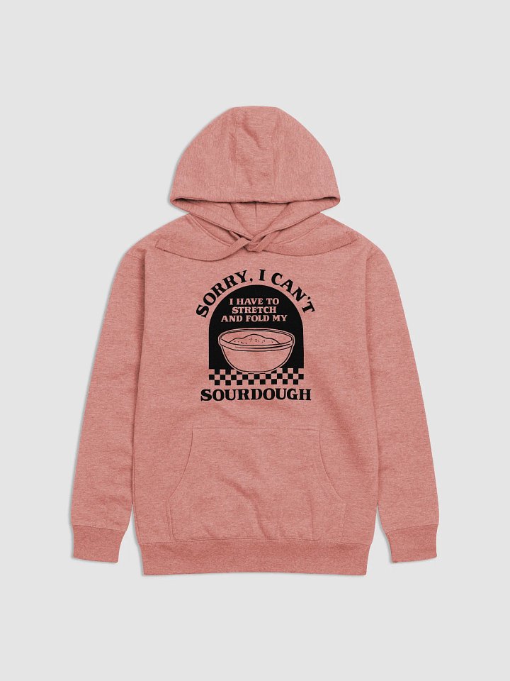 Sorry I can't I have to stretch and fold my Sourdough Hoodie product image (2)