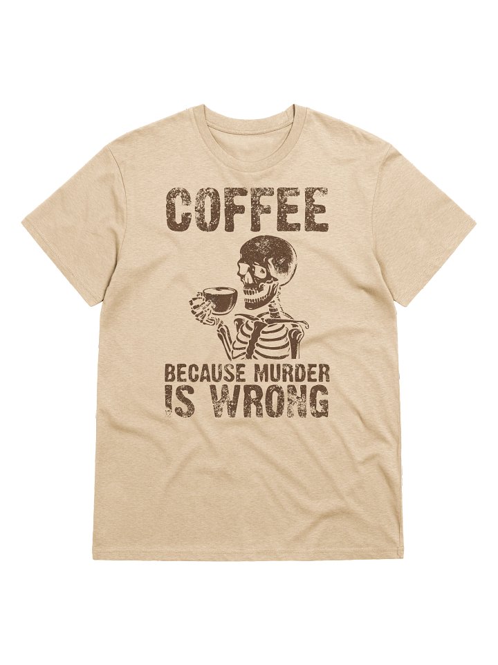 Coffee Because Murder is Wrong – Funny Coffee Design -Organic Tee product image (1)