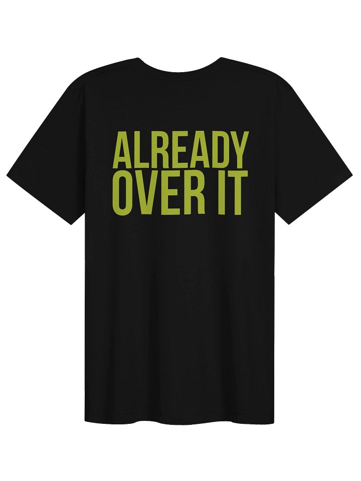 ALREADY OVER IT. Tee product image (1)