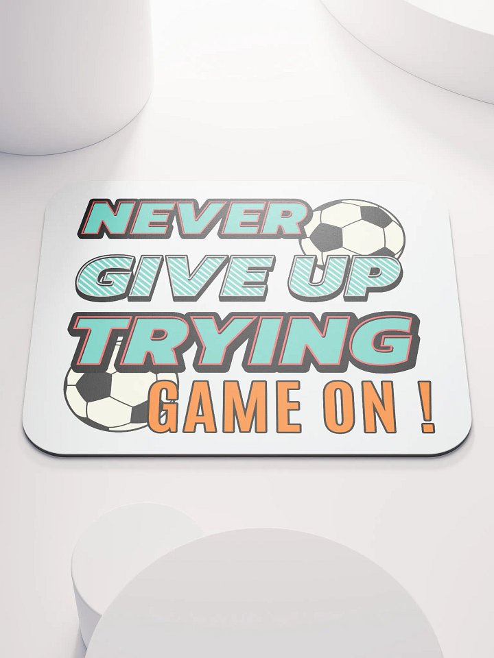 Never Give Up Trying Game On! Soccer Motivational Mouse Pad product image (1)