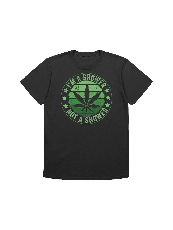 420 Weed - Im a Grower Not a Shower T-Shirt product image (6)