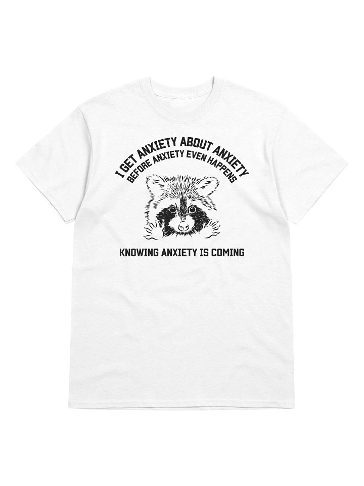 I Get Anxiety About Anxiety Raccoon T-Shirt product image (1)
